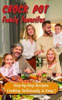CROCKPOT FAMILY FAVORITES | Step-by-Step Slow Cooker Recipes for Families: Quick Easy Meals for Beginners — Tasty Dishes with Full-Color Pictures! B0F79S9RJL Book Cover