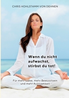 Wenn du nicht aufwachst, stirbst du tot!: Deine Reise zu einem bewussten Leben! (German Edition) 3769309278 Book Cover