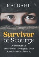 Survivor of Scourge: A true story of a survivor of paedophilia in an Australian school setting B0FJMW3ZB4 Book Cover