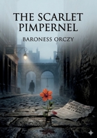 The Scarlet Pimpernel: by Baroness Orczy B0GXXX5JQD Book Cover