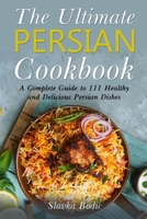 The Ultimate Persian Cookbook: A Complete Guide to 111 Healthy and Delicious Persian Dishes (World Cuisines) B089M1H4GV Book Cover