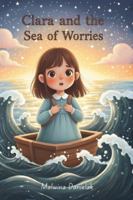 Clara and the Sea of Worries: A Bedtime Story for Kids About Anxiety, Big Feelings, and Finding Calm (“The Emotional Journey Series”) B0G58V5GZZ Book Cover