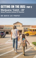 Getting on the Bus: Marijuana 'Catch - 22' 'Being Proactive Instead Of Reactive' B0DWYVJG1G Book Cover