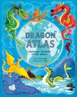 The Dragon Atlas: Legendary Dragons of the World 1510230602 Book Cover