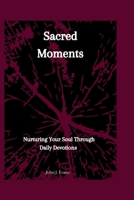Sacred Moments: Nurturing Your Soul Through Daily Devotions. B0CT9VF92R Book Cover