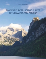 Timeless Europe: Scenic Places of Germany and Austria: A Photobook About Visual Journey Through Stunning Landscapes (World's Landscapes: A Photo Journey) B0DQCH2NZY Book Cover