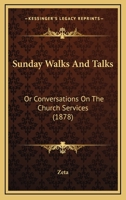 Sunday Walks And Talks: Or Conversations On The Church Services 0469474939 Book Cover