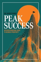 Peak Success: An Entrepreneurial Guide to Business Prosperity 1642258776 Book Cover