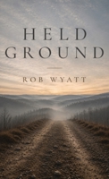 Held Ground: A memoir of restraint, love, frailty, and the ordinary sacred. B0HF6946Q7 Book Cover