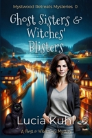 Ghost Sisters & Witches' Blisters (Mystwood Retreats Series) B0FKTHJM8P Book Cover