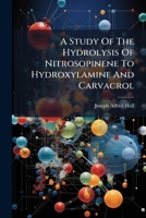 A Study Of The Hydrolysis Of Nitrosopinene To Hydroxylamine And Carvacrol... 1271545845 Book Cover