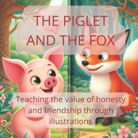 The Piglet and The Fox: Teaching the value of honesty and friendship through illustrations (Children's fairy tales in capital letters) B0CTGMM9N6 Book Cover