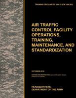 Aviation Traffic Control Facility Operations, Training, Maintenance, and Standardization: The Official U.S. Army Training Circular Tc 3-04.81 1780399510 Book Cover