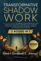 Transformative Shadow Work: Guide, Workbook & Journal-The 3-Step System to Embrace Your Hidden Self and Transcend Emotional Triggers & Past Traumas to ... Personal Growth & Improve Relationships 1068845937 Book Cover