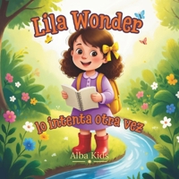 Lila Wonder lo intenta otra vez: Una historia sobre el valor, los errores y volver a intentarlo (Los pequeños descubrimientos de Lila Wonder) (Spanish Edition) B0HBRHW94Q Book Cover
