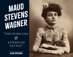 Maud Stevens Wagner: The Mona Lisa of American Tattoo (Last of the Hand Tattoo Artists) 076436930X Book Cover