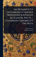 Sacrosancti Et Oecumenici Concilii Tridentini Sub Paulo Iii, Julio Iii, Pio Iv ... Celebrati Canones Et Decreta (Latin Edition) 1024872610 Book Cover