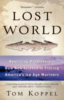 Lost World: Rewriting Prehistory---How New Science Is Tracing America's Ice Age Mariners 074345359X Book Cover