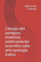 L’elogio del pompino: Invettiva politicamente scorretta sulla antropologia italica (Italian Edition) B0FB9BN2C8 Book Cover