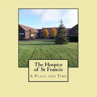 The Hospice of St Francis - A Place and Time 1544693230 Book Cover