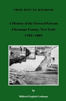 From Raft to Railroad A History of the Town of Greene, Chenango County, New York 1792-1867 1544920555 Book Cover