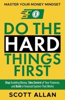 Do the Hard Things First: Master Your Money Mindset: Stop Avoiding Money, Take Control of Your Finances, and Build a Financial System That Works (Do the Hard Things First Series) 1998520536 Book Cover