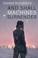 And Shall Machines Surrender 160701534X Book Cover