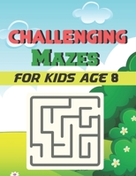 Challenging Mazes for Kids Age 8: A Book Type Of Kids Awesome Brain Games Gift From Mom B093B4M45H Book Cover