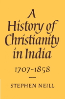 A History of Christianity in India: 1707-1858 0521893321 Book Cover