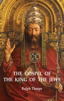 The Gospel of the King of the Jews 1846945690 Book Cover