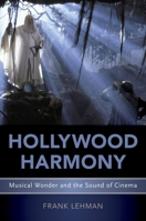 Hollywood Harmony: Musical Wonder and the Sound of Cinema 0190606401 Book Cover