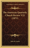 The American Quarterly Church Review V22 116581840X Book Cover