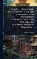Oud En Nieuw Oost-indiën, Vervattende Een Naaukeurige En Uitvoerige Verhandelinge Van Nederlands Mogentheyd In Die Gewesten ... (Dutch Edition) 1024910369 Book Cover