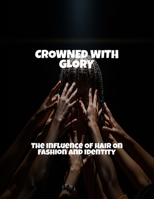 Crowned With Glory: The Influence Of Hair On Fashion And Identity B0FPLD1GNF Book Cover