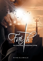 Faith: For Unending Victorious Living 1698704755 Book Cover