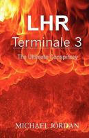 Lhr Terminale 3: The Ultimate Conspiracy 1453675566 Book Cover