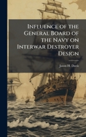 Influence of the General Board of the Navy on Interwar Destroyer Design 1025062221 Book Cover