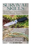 Survival Skills: Extreme Survival With Only Rope And Knife 1546552197 Book Cover