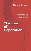 The Law of Separation: How to Be in the World Without Losing Yourself B0GHKKQDS8 Book Cover
