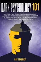 Dark Psychology 101: An Essential Guide to Learn Persuasion and Dark Psychology Techniques and How to Read and Influence Human Behavior to Spot and Stop Manipulation B087L6WR1C Book Cover