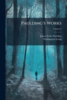 Paulding's Works, Volume 4 1147136386 Book Cover