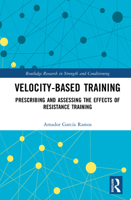 Velocity-Based Training: Prescribing and Assessing the Effects of Resistance Training (Routledge Research in Strength and Conditioning) 0367756900 Book Cover