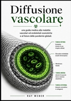 Diffusione vascolare: una guida medica alle malattie vascolari ed endoteliali zoonotiche e al futuro delle pandemie globali. (Italian Edition) B0H267N1BC Book Cover