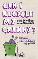 Can I Recycle My Granny?: And 39 Other Eco-Dilemmas 0340955651 Book Cover