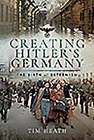 Creating Hitler's Germany: The Birth of Extremism 1526732971 Book Cover