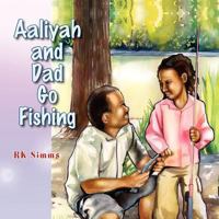 Aaliyah and Dad Go Fishing 1441553819 Book Cover