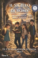 Il Sigillo di Roma: Misteri nella Roma Antica (Le Città Magiche d’Italia) (Italian Edition) B0GTVKFMLZ Book Cover