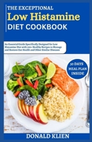 The Exceptional Low Histamine Diet Cookbook: An Essential Guide Specifically Designed for Low Histamine Diet with 100+ Healthy Recipes to Manage and Restore Gut Health and Other Similar Diseases B0CVF6BY1D Book Cover