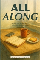 All Along: A Field Guide for Women Who Discovered They Were Autistic in Adulthood—Unmasking, Regulating, and Building a Life That Actually Fits B0H2GVV759 Book Cover