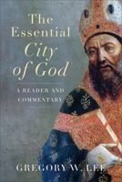 The Essential City of God: A Reader and Commentary 1540967107 Book Cover